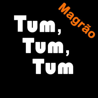 Tum, Tum, Tum (Magrão)